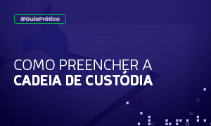 Banner - Como preencher a cadeia de custódia